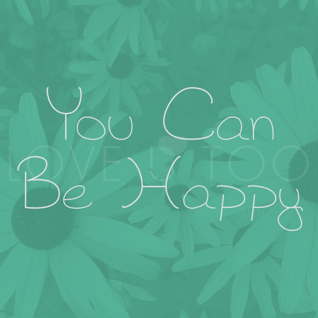 LoveUToo.com | You can allow yourself to be happy by creating and living your own version of what happiness means to you!
