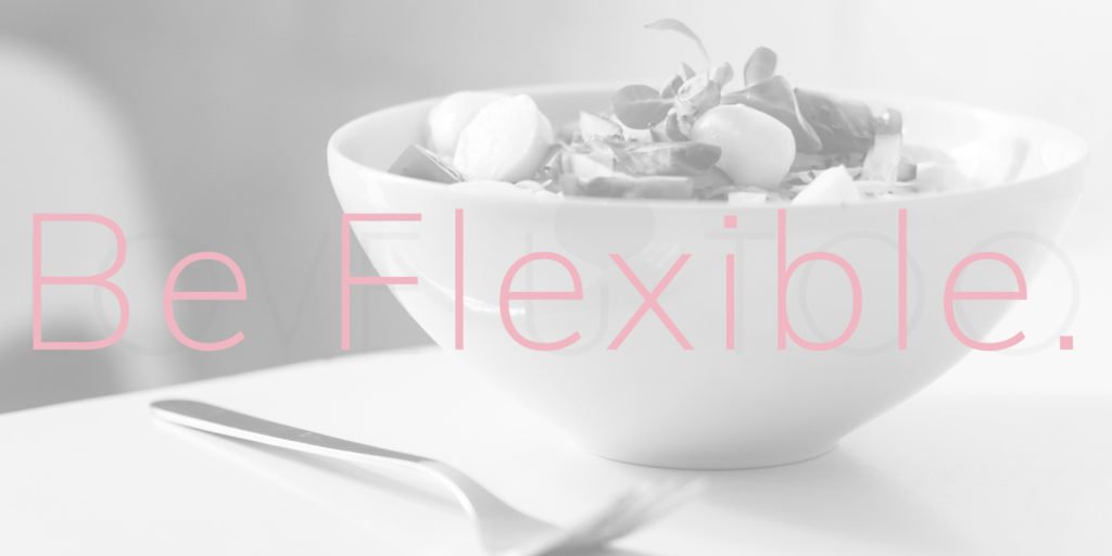 Let go of perfection by being flexible.