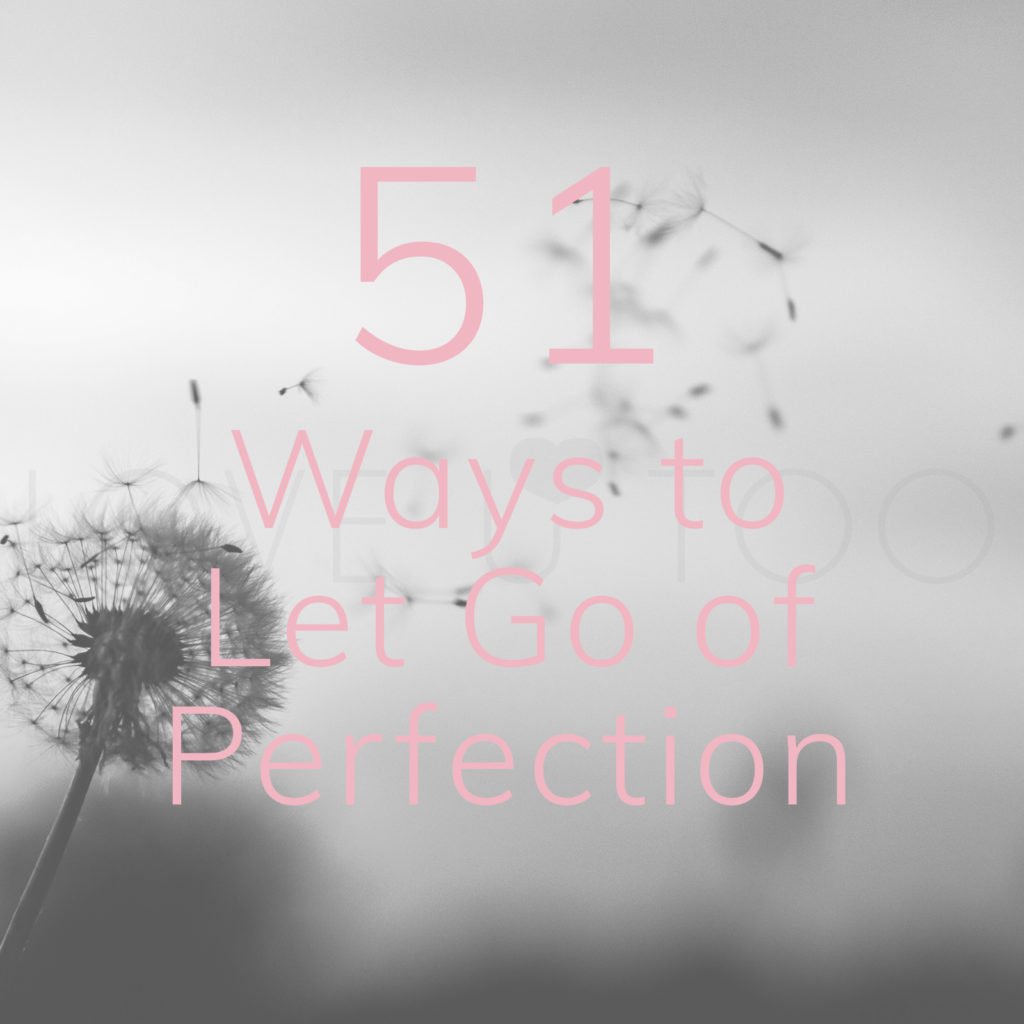 51 Ways to Let Go of Perfection